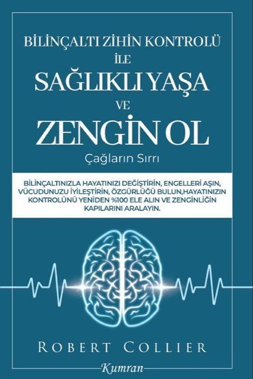 Bilinçaltı Zihin Kontrolü İle Sağlıklı Yaşa ve Zengin Ol Çağların Sırrı