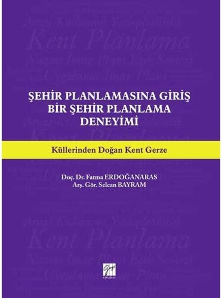 Şehir Planlamasına Giriş Bir Şehir Planlama Deneyimi: Küllerinden Doğan Kent Gerze