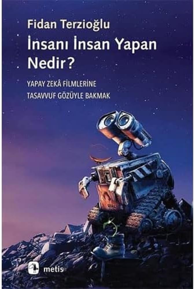 İnsanı İnsan Yapan Nedir?: Yapay Zeka Filmlerine Tasavvuf Gözüyle Bakmak