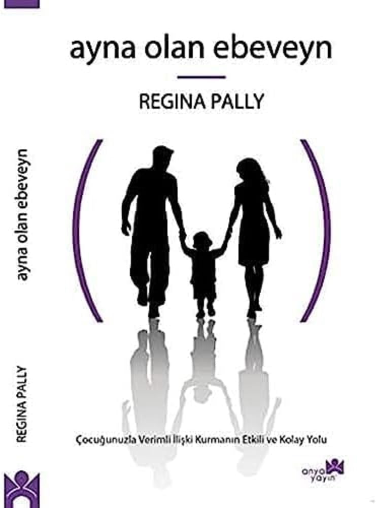 Ayna Olan Ebeveyn: Çocuğunuzla Verimli İlişki Kurmanın Etkili ve Kolay Yolu