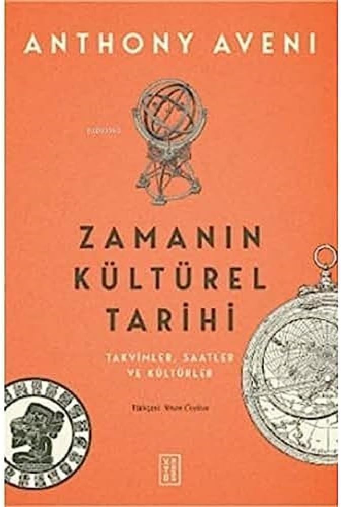 Zamanın Kültürel Tarihi: Takvimler , Saatler ve Kültürler
