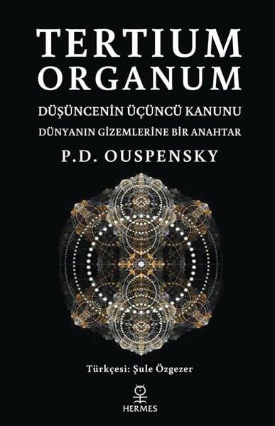 Tertium Organum: Düşüncenin Üçüncü Kanunu - Dünyanın Gizemlerine Bir Anahtar