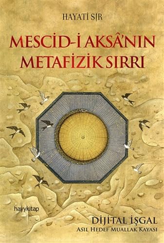 Mescid-i Aksa’nın Metafizik Sırrı: Dijital İşgal: Asıl Hedef Muallak Kayası (Kapak Değişebilir)
