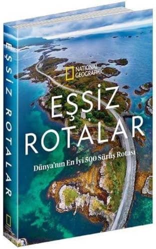 National Geographic - Eşsiz Rotalar (Ciltli): Dünya'nın En İyi 500 Sürüş Rotası: Dünya'nın En İyi 500 Sürüş Rotası