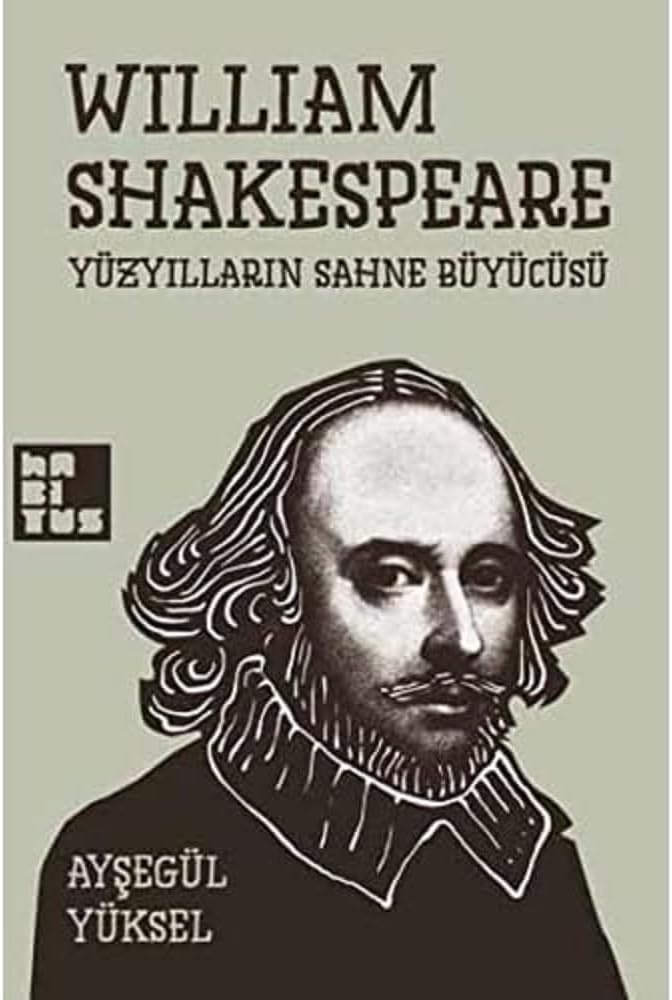 William Shakespeare Yüzyılların Sahne Büyücüsü