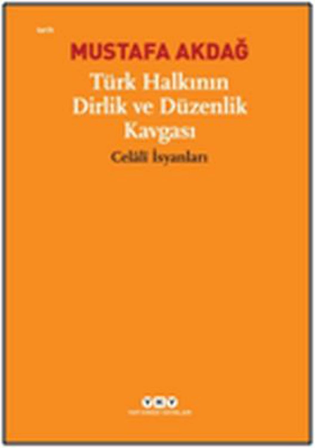 Türk Halkının Dirlik ve Düzenlik Kavgası "Celâlî İsyanları": "Celali İsyanları"