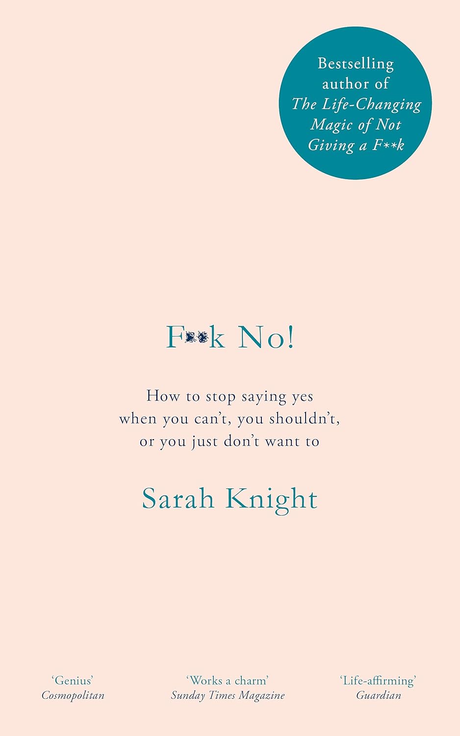 F**k No!: How to stop saying yes, when you can't, you shouldn't, or you just don't want to