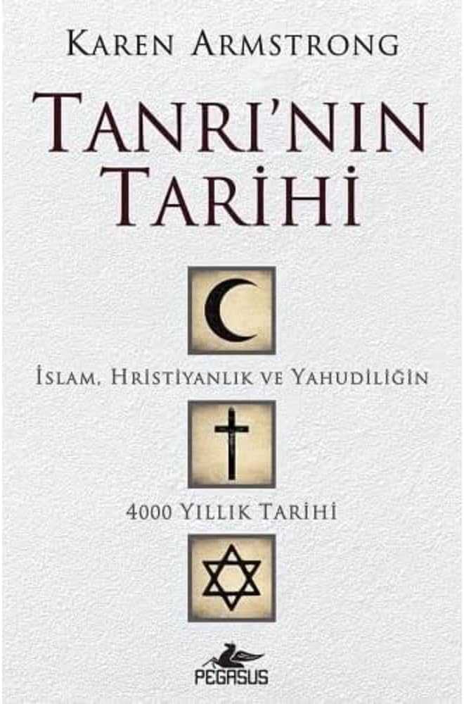 Tanrı'nın Tarihi: İslam, Hristiyanlık ve Yahudiliğin 4000 Yıllık Tarihi