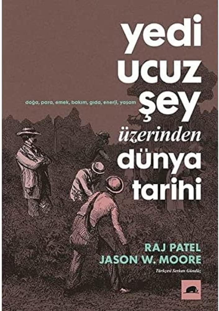 Yedi Ucuz Şey Üzerinden Dünya Tarihi: Doğa, Para, Ekmek, Bakım, Gıda, Enerji, Yaşam