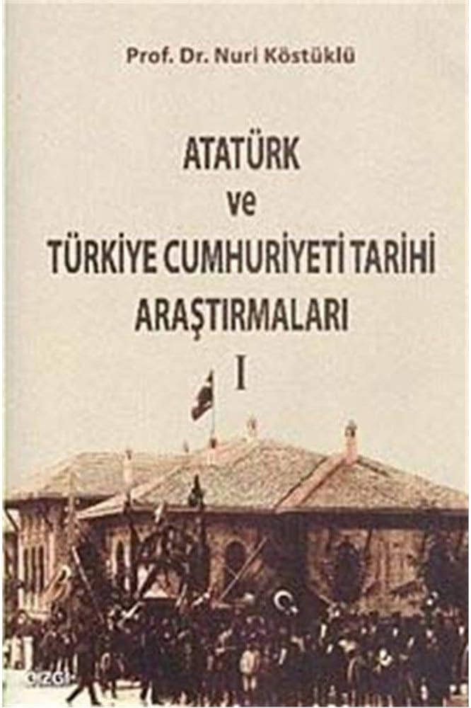 Atatürk ve Türkiye Cumhuriyet Tarih Araştırmaları 1 (Kapak Resmi değişebilir)