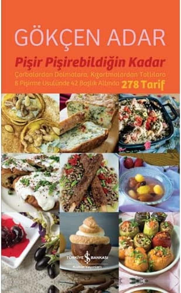 Pişir Pişirebildiğin Kadar: Çorbalardan Dolmalara, Kızartmalardan Tatlılara 8 Pişirme Usulünde 42 Başlık Altında 278 Tarif
