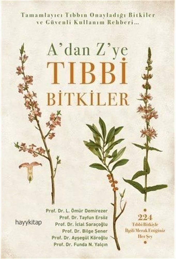 A’dan Z’ye Tıbbi Bitkiler: Tamamlayıcı Tıbbın Onayladığı Bitkiler ve Güvenli Kullanım Rehberi... (Kapak Değişebilir)