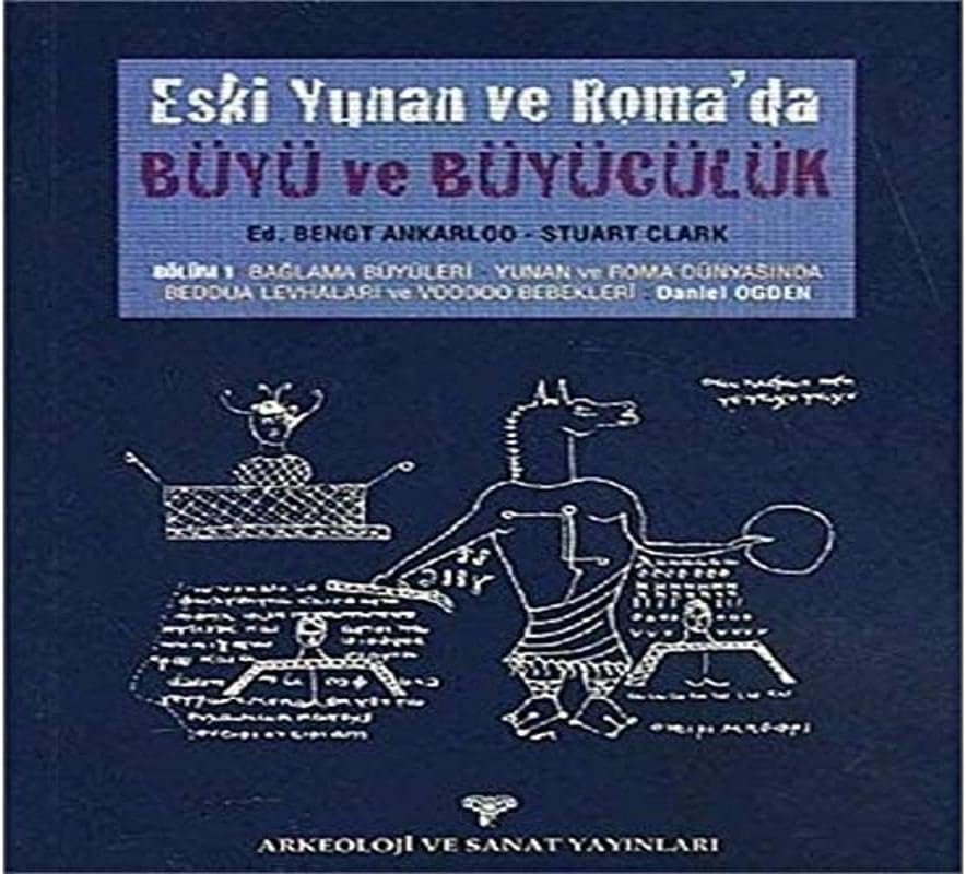 Eski Yunan ve Roma'da Büyü ve Büyücülük / Bölüm 1: Bağlama Büyüleri-Yunan ve Roma Dünyasında Beddua: Bölüm 1: Bağlama Büyüleri-Yunan ve Roma Dünyasında Beddua Levhaları ve Voodoo Bebekleri