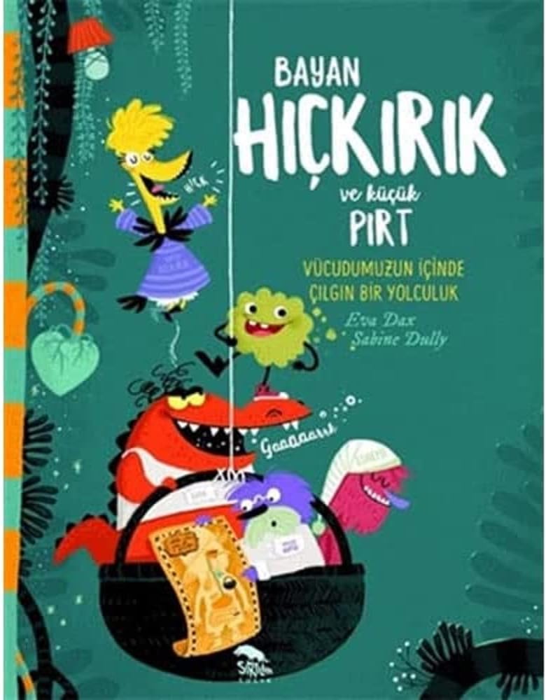 Bayan Hıçkırık ve Küçük Pırt - Vücudumuzun İçinde Çılgın Bir Yolculuk: Vücüdumuzun İçinde Çılgın Bir Yolculuk