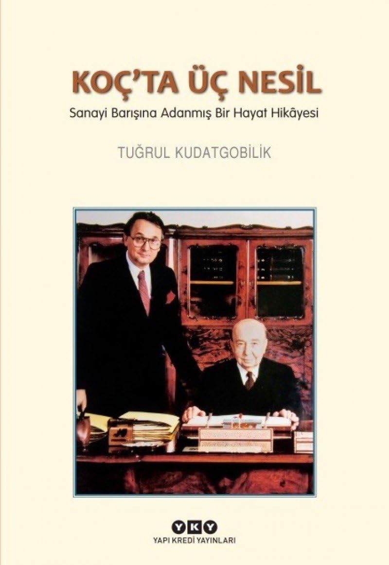 Koç’ta Üç Nesil - Sanayi Barışına Adanmış Bir Hayat Hikâyesi: Sanayi Barışına Adanmış Bir Hayat Hikayesi (Kapak Resmi değişebilir)
