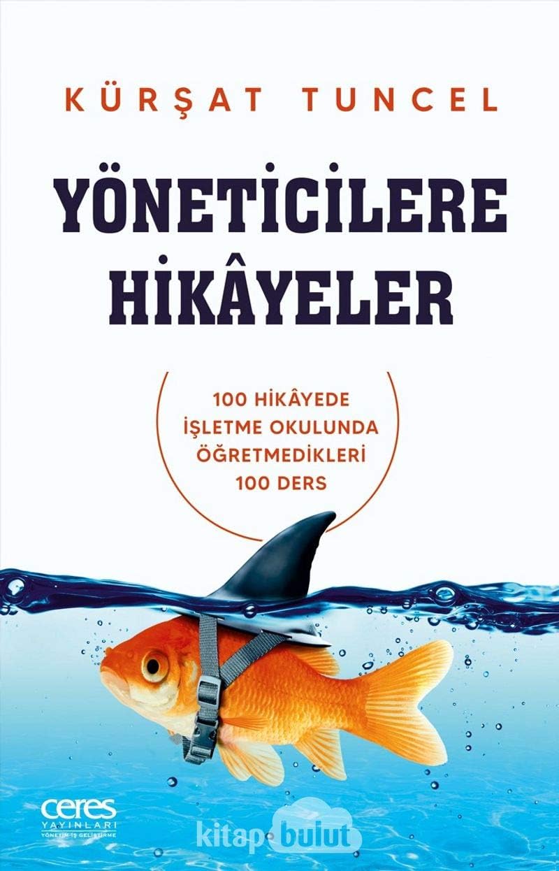 Yöneticilere Hikayeler: 100 Hikayede İşletme Okulunda Öğretilmeyen 100 Ders