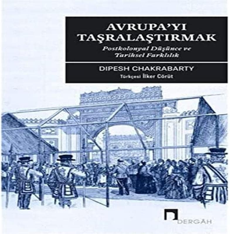 Avrupa’yı Taşralaştırmak: Postkolonyal Düşünce ve Tarihsel Farklılık