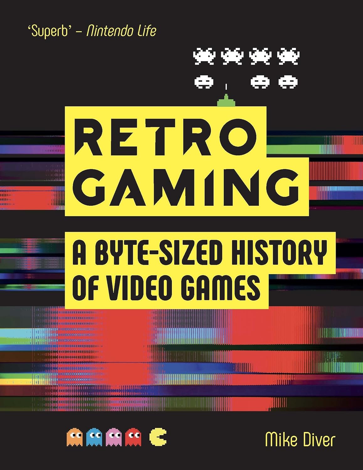 Retro Gaming: A Byte-Sized History of Video Games - From Atari to Zelda