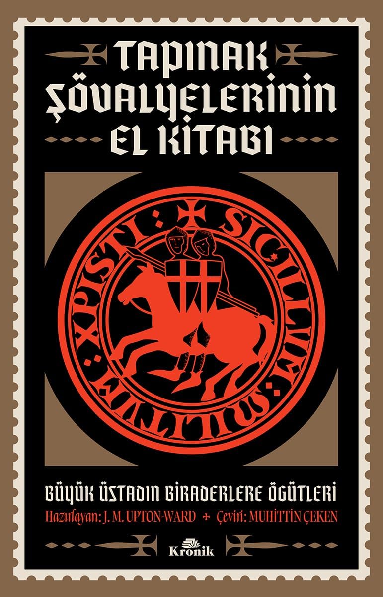 Tapınak Şövalyelerinin El Kitabı: Büyük Üstadın Biraderlere Öğütleri