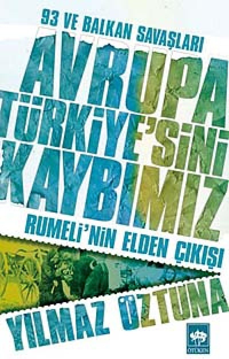 Avrupa Türkiye'sini Kaybımız: 93 ve: Rumeli’nin Elden Çıkışı