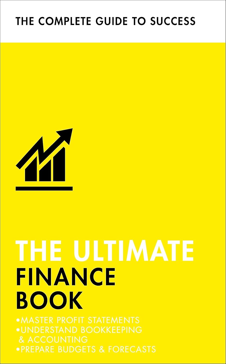 The Ultimate Finance Book: Master Profit Statements, Understand Bookkeeping & Accounting, Prepare Budgets & Forecasts