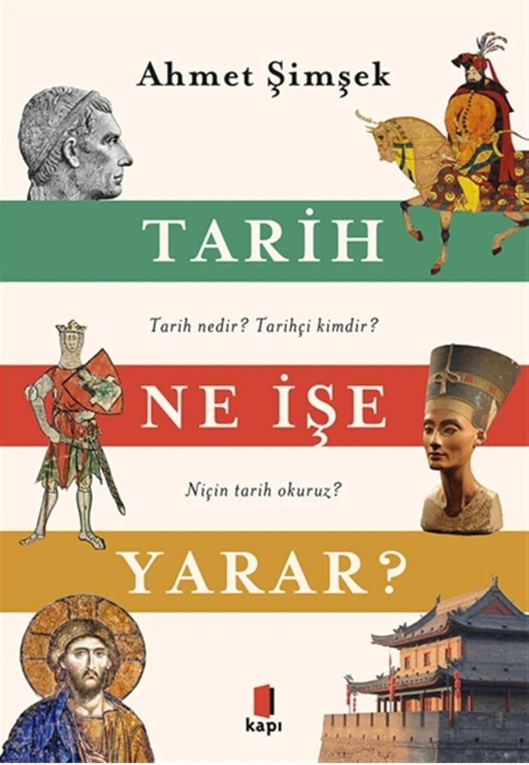 Tarih Ne İşe Yarar?: Tarih Nedir? Tarihçi Kimdir? Niçin Tarih Okuruz?