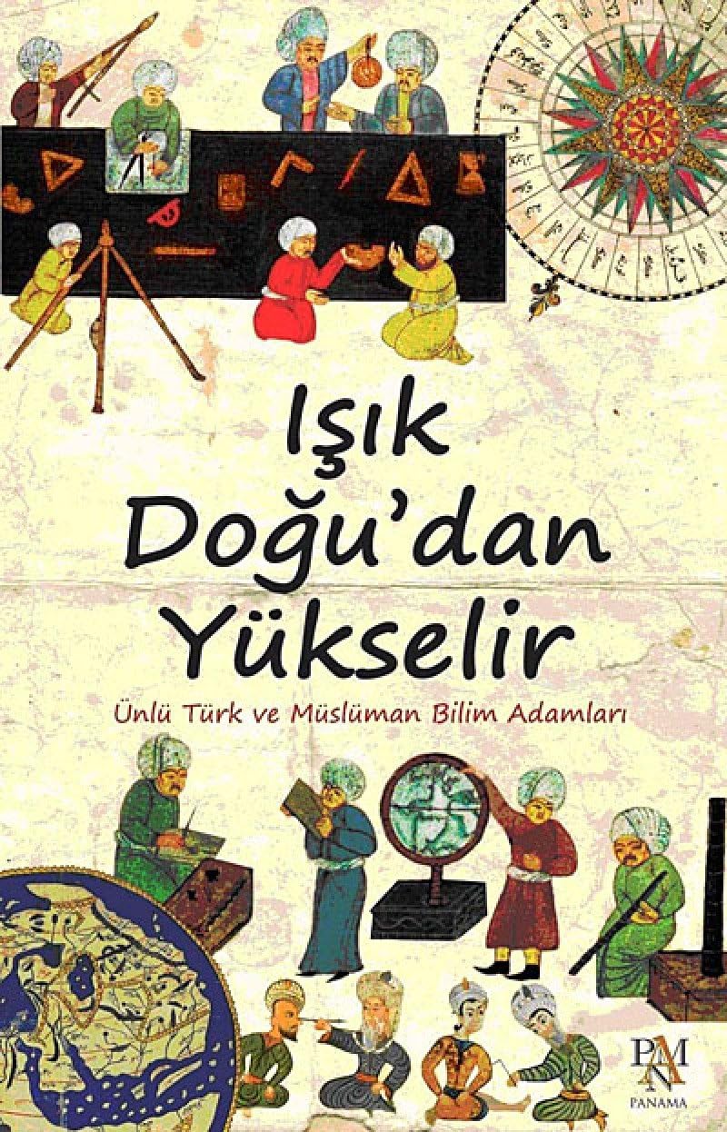 IŞIK DOĞUDAN YÜKSELİR: Ünlü Türk ve Müslüman Bilim Adamları