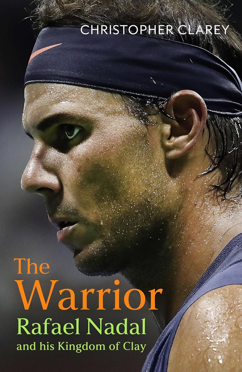 The Warrior: Rafael Nadal and His Kingdom of Clay
