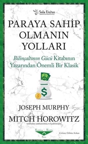 Paraya Sahip Olmanın Yolları: Bilinçaltının Gücü Kitabının Yazarından Önemli Bir Klasik