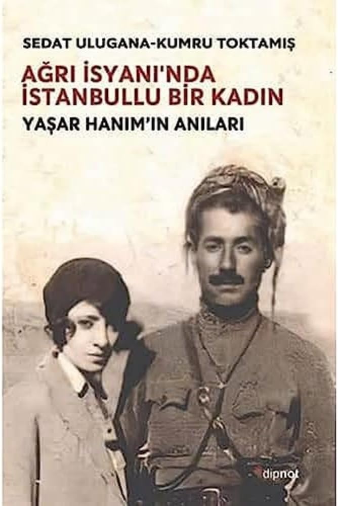 Ağrı İsyanı'nda İstanbullu Bir Kadın - Yaşar Hanım'ın Anıları