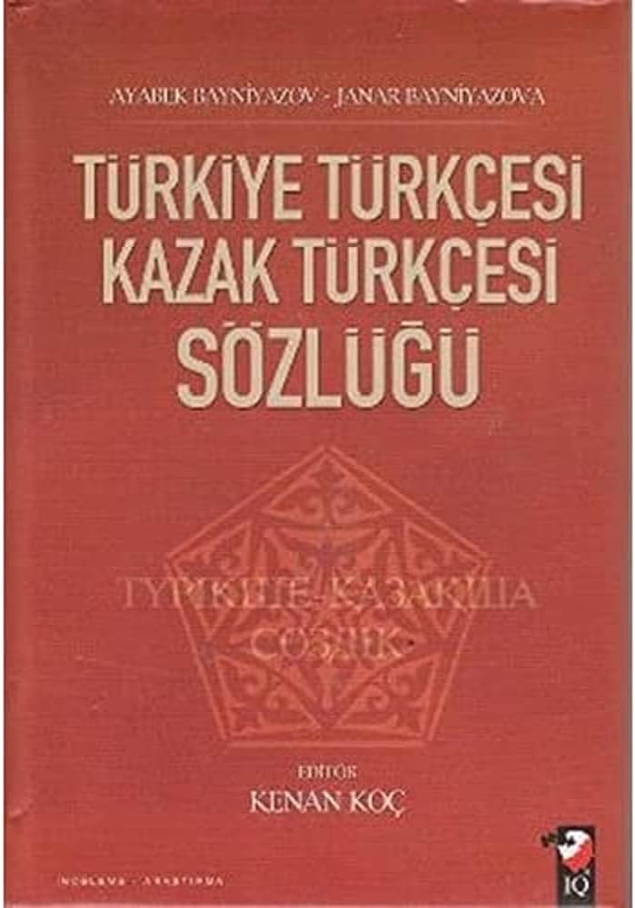 TÜRKİYE TÜRKÇESİ KAZAK TÜRKÇESİ SÖZLÜĞÜ