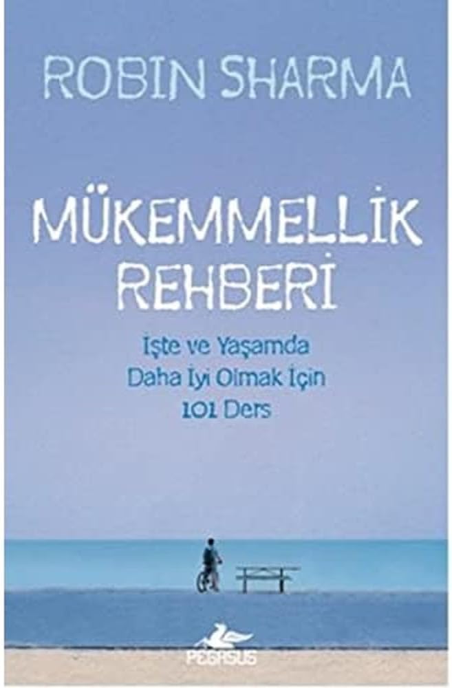 MÜKEMMELLİK REHBERİ: İşte Ve Yaşamda Daha İyi Olmak İçin 101 Ders : İşte ve Yaşamda Daha İyi Olmak için 101 Ders