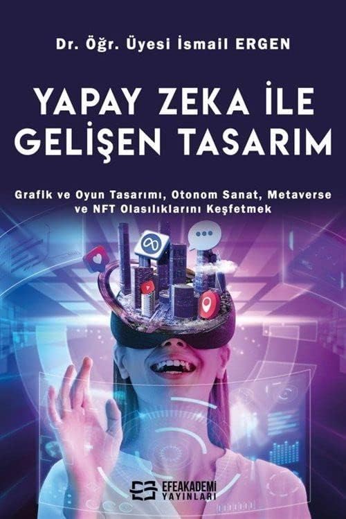 Yapay Zeka İle Gelişen Tasarım: Grafik ve Oyun Tasarımı, Otonom Sanat, Metaverse ve NFT Olasılıklarını Keşfetmek