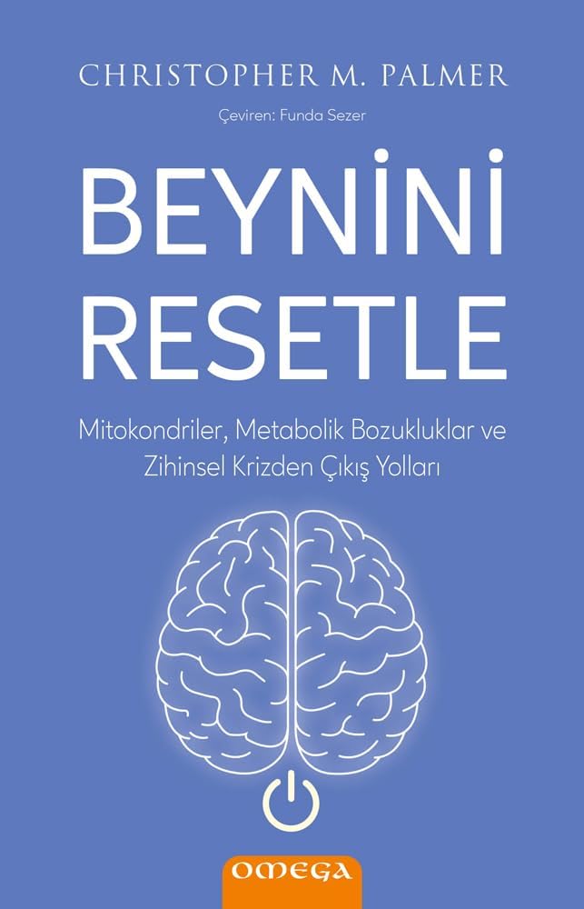 Beynini Resetle: Mitokondriler, Metabolik Bozukluklar ve Zihinsel Krizden Çıkış Yolları