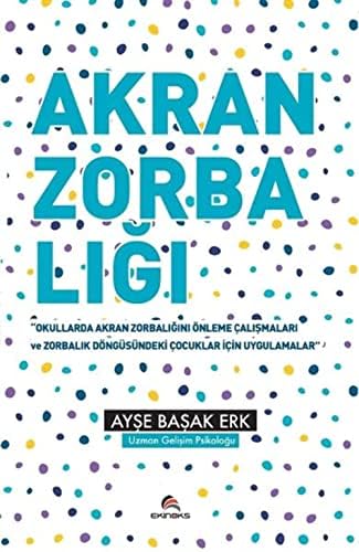 Akran Zorbalığı Etkinlik Kitabı: Okullarda Akran Zorbalığını Önleme Çalışmaları ve Zorbalık Döngüsündeki Çocuklar İçin Uygulamalar