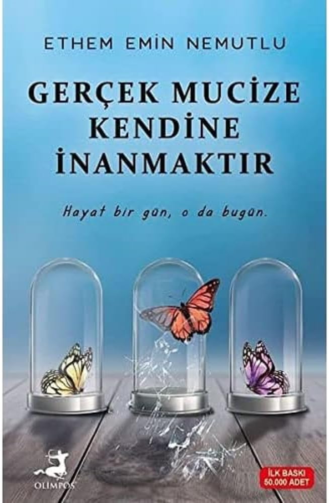 Gerçek Mucize Kendine İnanmaktır: Hayat Bir Gün, O da Bugün.