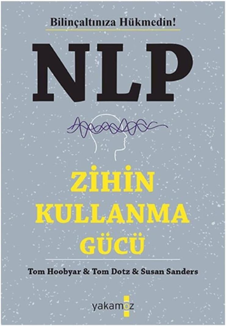 NLP - Zihin Kullanma Gücü: Bilinçaltınıza Hükmedin!