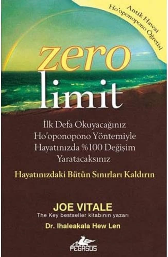 Zero Limit: İlk Defa Okuyacağınız Ho'oponopono Yöntemiyle Hayatınızda %100 Değişim Yaratacaksınız