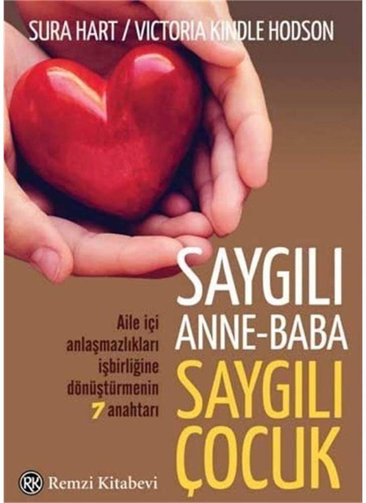 Saygılı Anne-Baba, Saygılı Çocuk: Aile İçi Anlaşmazlıkları İşbirliğine Dönüştürmenin 7 Anahtarı