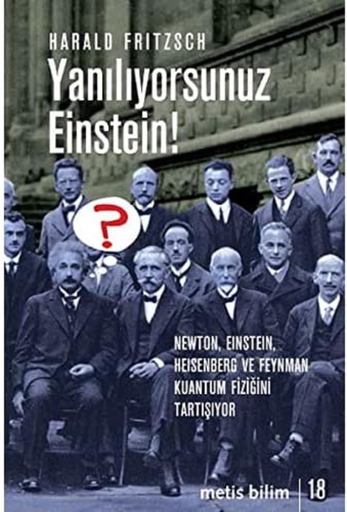 Yanılıyorsunuz Einstein!: Newton, Einstein, Heisenberg ve Feynman Kuantum Fiziğini Tartışıyor