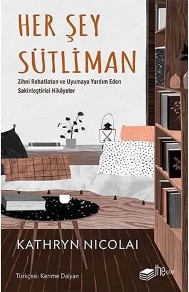 Her Şey Sütliman: Zihni Rahatlatan ve Uyumaya Yardım Eden Sakinleştirici Hikayeler