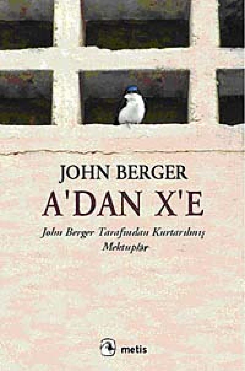 A'DAN X'E: John Berger Tarafından Kurtarılmış Mektuplar