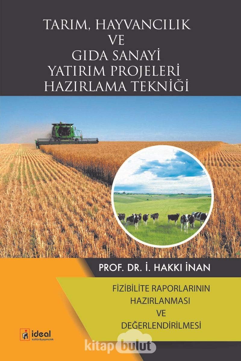 Tarım Hayvancılık ve Gıda Sanayi Yatırım Projeleri Hazırlama Tekniği: Fizibilite Raporlarının Hazırlanması ve Değerlendirilmesi
