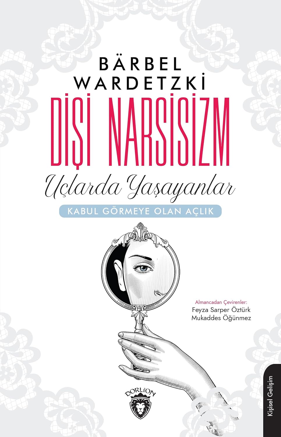 Dişi Narsisizm - Uçlarda Yaşayanlar: Kabul Görmeye Olan Açlık